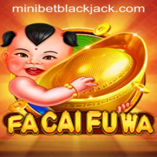 FaCaiFuWa Game Overview and Minibet Explained